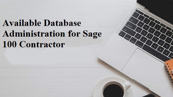 Available Database Administration for Sage 100 Contractor Available Database Administration for Sage 100 Contractor